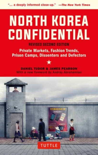 North Korea Confidential : Private Markets, Fashion Trends, Prison Camps, Dissenters and Defectors, Paperback / softback Book