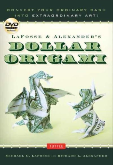 LaFosse & Alexander's Dollar Origami : Convert Your Ordinary Cash into Extraordinary Art!: Origami Book with 48 Origami Paper Dollars, 20 Projects and Instructional DVD, Spiral bound Book