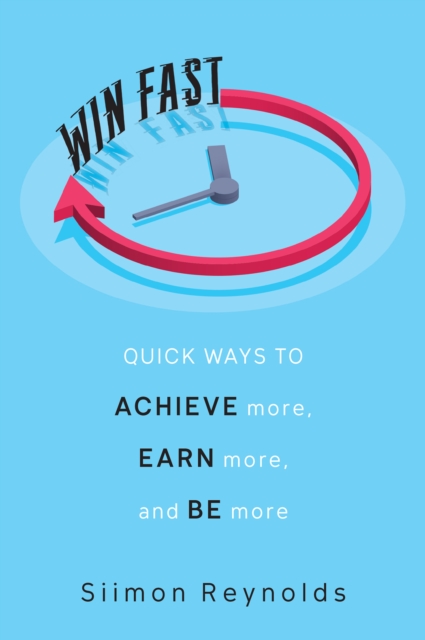 Win Fast : Quick Ways to Achieve More, Earn More, and Be More, EPUB eBook