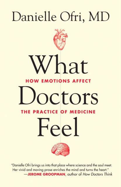 What Doctors Feel : How Emotions Affect the Practice of Medicine, Paperback / softback Book