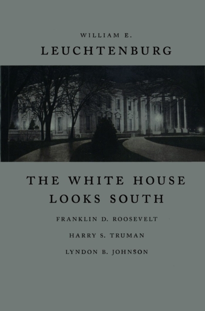The White House Looks South : Franklin D. Roosevelt, Harry S. Truman, Lyndon B. Johnson, PDF eBook