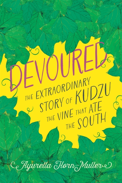 Devoured : The Extraordinary Story of Kudzu, the Vine That Ate the South, EPUB eBook