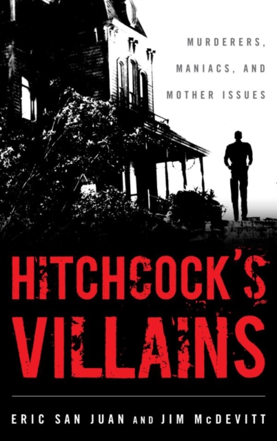 Hitchcock's Villains : Murderers, Maniacs, and Mother Issues, EPUB eBook