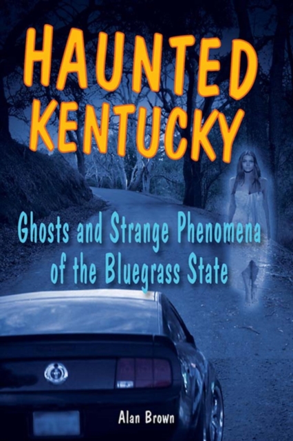 Haunted Kentucky : Ghosts and Strange Phenomena of the Bluegrass State, EPUB eBook