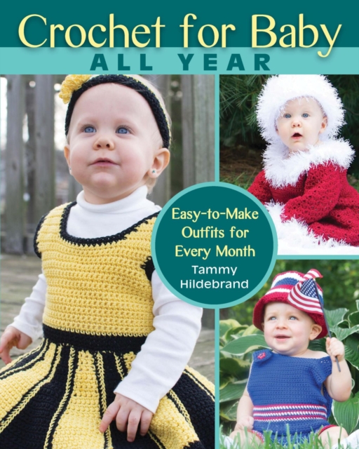 Crochet for Baby All Year : Easy-to-Make Outfits for Every Month, EPUB eBook