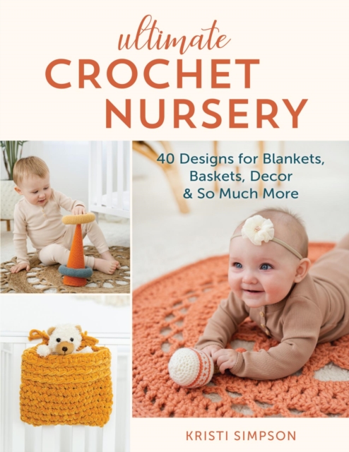 Ultimate Crochet Nursery : 40 Designs for Blankets, Baskets, Decor & So Much More, EPUB eBook