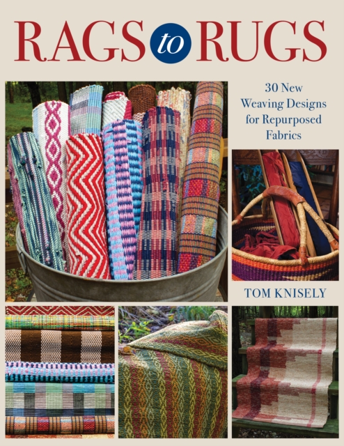 Rags to Rugs : 30 New Weaving Designs for Repurposed Fabrics, EPUB eBook