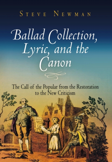 Ballad Collection, Lyric, and the Canon : The Call of the Popular from the Restoration to the New Criticism, PDF eBook