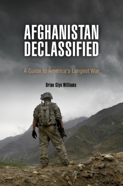 Afghanistan Declassified : A Guide to America's Longest War, EPUB eBook