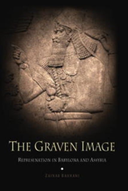 The Graven Image : Representation in Babylonia and Assyria, PDF eBook