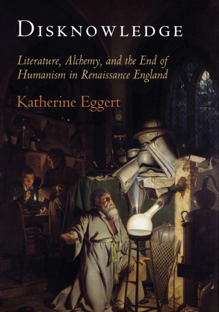 Disknowledge : Literature, Alchemy, and the End of Humanism in Renaissance England, EPUB eBook