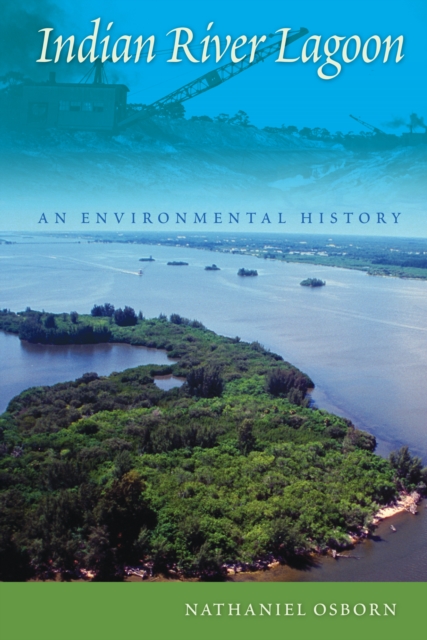 Indian River Lagoon : An Environmental History, EPUB eBook