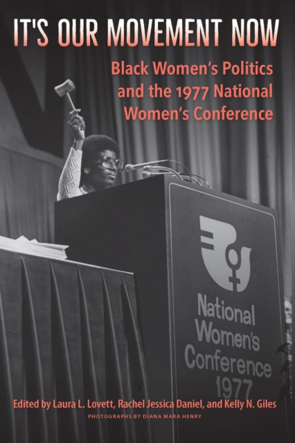 It's Our Movement Now : Black Women's Politics and the 1977 National Women's Conference, EPUB eBook