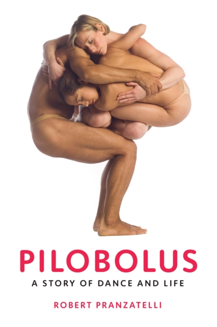 Pilobolus : A Story of Dance and Life, EPUB eBook