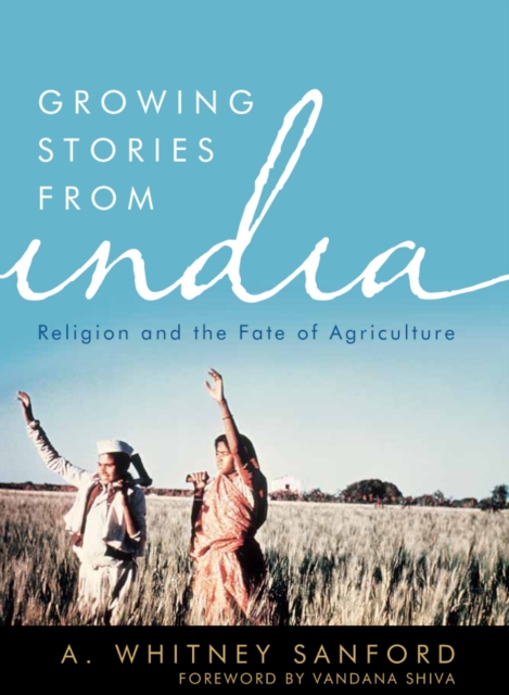 Growing Stories from India : Religion and the Fate of Agriculture, PDF eBook