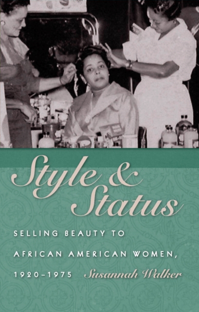 Style and Status : Selling Beauty to African American Women, 1920-1975, EPUB eBook