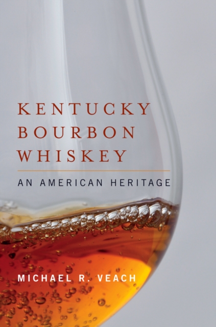 Kentucky Bourbon Whiskey : An American Heritage, EPUB eBook