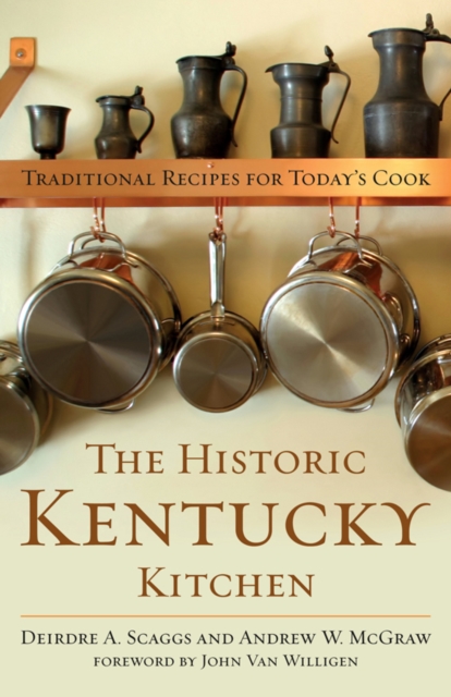 The Historic Kentucky Kitchen : Traditional Recipes for Today's Cook, PDF eBook