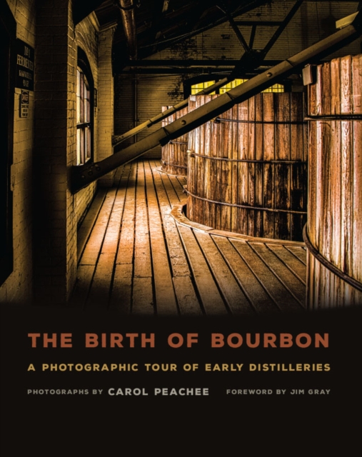The Birth of Bourbon : A Photographic Tour of Early Distilleries, PDF eBook