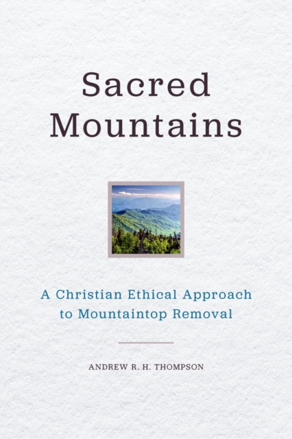 Sacred Mountains : A Christian Ethical Approach to Mountaintop Removal, EPUB eBook