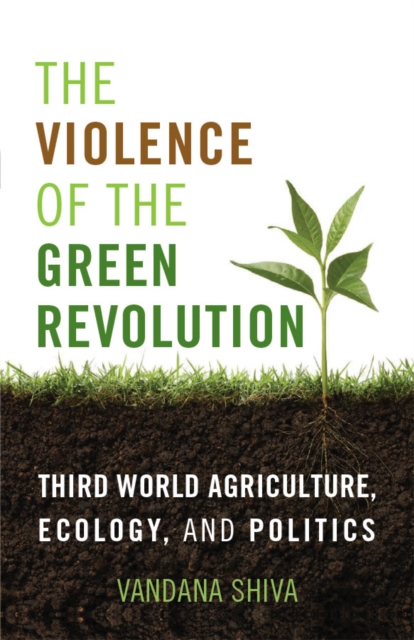 The Violence of the Green Revolution : Third World Agriculture, Ecology, and Politics, EPUB eBook