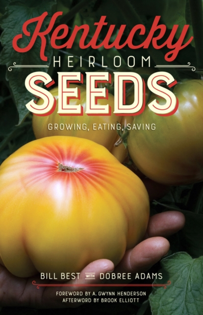 Kentucky Heirloom Seeds : Growing, Eating, Saving, PDF eBook