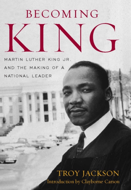 Becoming King : Martin Luther King Jr. and the Making of a National Leader, EPUB eBook