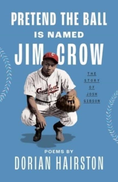 Pretend the Ball Is Named Jim Crow : The Story of Josh Gibson, Hardback Book