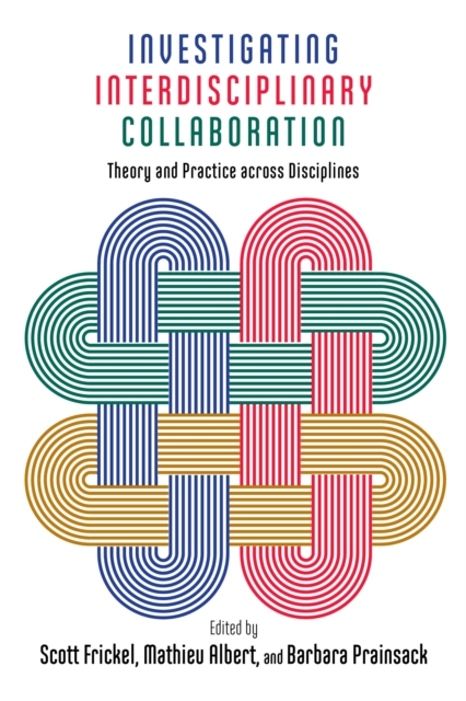 Investigating Interdisciplinary Collaboration : Theory and Practice across Disciplines, PDF eBook