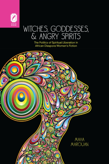 Witches, Goddesses, and Angry Spirits : The Politics of Spiritual Liberation in African Diaspora Women's Fiction, PDF eBook