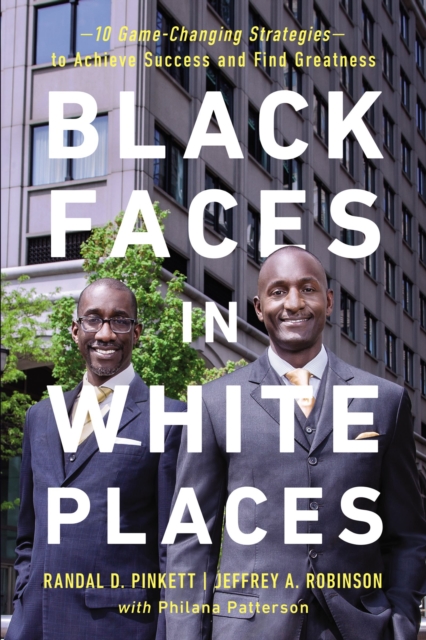 Black Faces in White Places : 10 Game-Changing Strategies to Achieve Success and Find Greatness, EPUB eBook