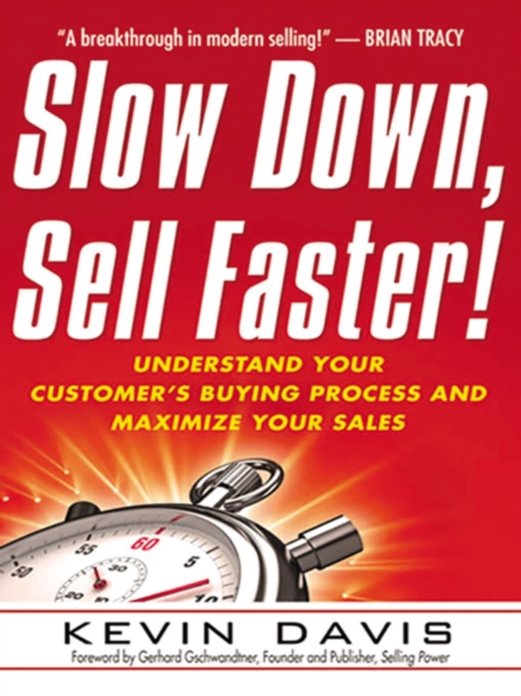 Slow Down, Sell Faster! : Understand Your Customer's Buying Process and Maximize Your Sales, EPUB eBook