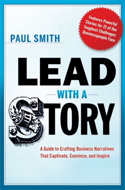 Lead with a Story : A Guide to Crafting Business Narratives That Captivate, Convince, and Inspire, EPUB eBook