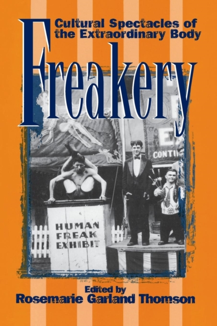 Freakery : Cultural Spectacles of the Extraordinary Body, Paperback / softback Book