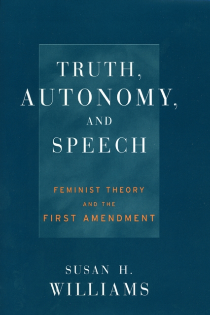 Truth, Autonomy, and Speech : Feminist Theory and the First Amendment, EPUB eBook