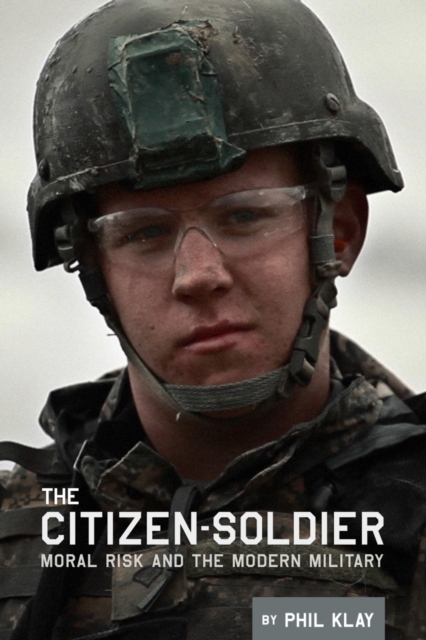 The Citizen-Soldier : Moral risk and the modern military, PDF eBook
