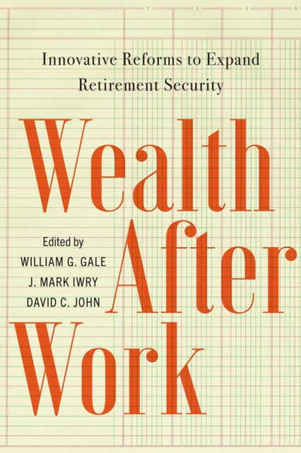 Wealth After Work : Innovative Reforms to Expand Retirement Security, EPUB eBook