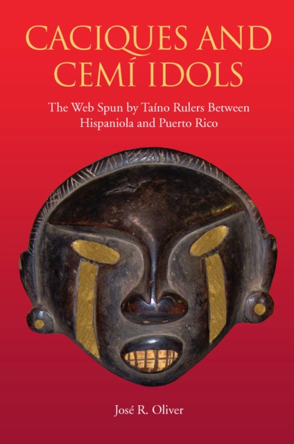 Caciques and Cemi Idols : The Web Spun by Taino Rulers Between Hispaniola and Puerto Rico, EPUB eBook