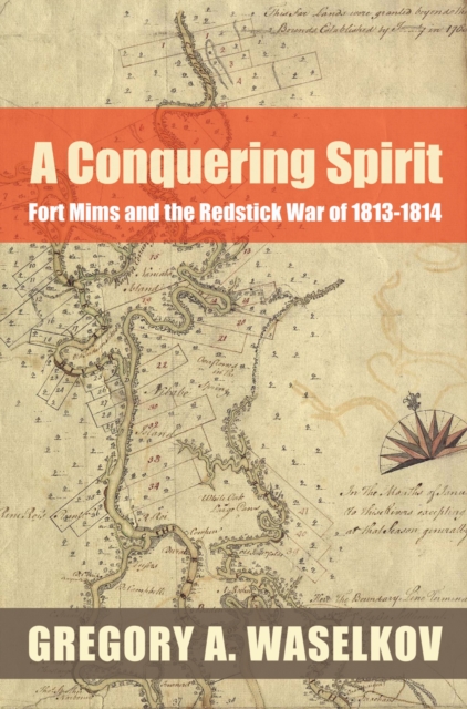 A Conquering Spirit : Fort Mims and the Redstick War of 1813-1814, EPUB eBook