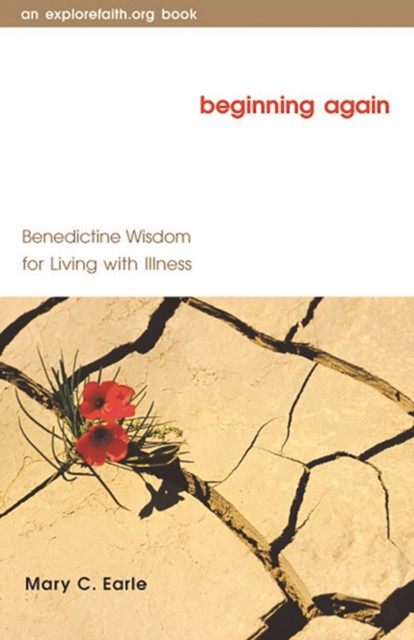 Beginning Again : Benedictine Wisdom for Living with Illness, EPUB eBook