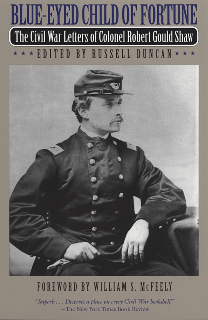 Blue-Eyed Child of Fortune : The Civil War Letters of Colonel Robert Gould Shaw, PDF eBook