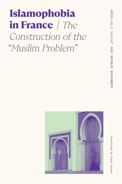 Islamophobia in France : The Construction of the "Muslim Problem", PDF eBook