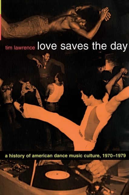 Love Saves the Day : A History of American Dance Music Culture, 1970-1979, Paperback / softback Book