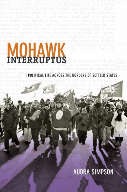 Mohawk Interruptus : Political Life Across the Borders of Settler States, Paperback / softback Book