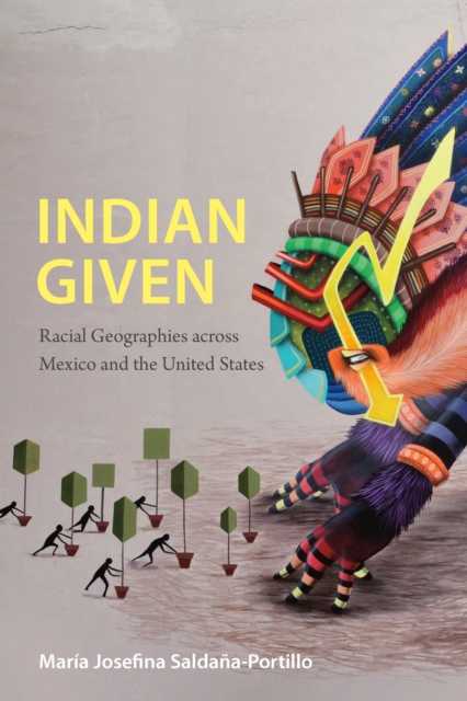 Indian Given : Racial Geographies across Mexico and the United States, PDF eBook