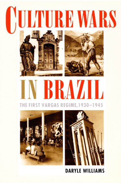 Culture Wars in Brazil : The First Vargas Regime, 1930-1945, PDF eBook
