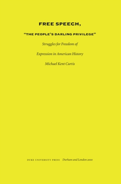 Free Speech, The People's Darling Privilege : Struggles for Freedom of Expression in American History, PDF eBook