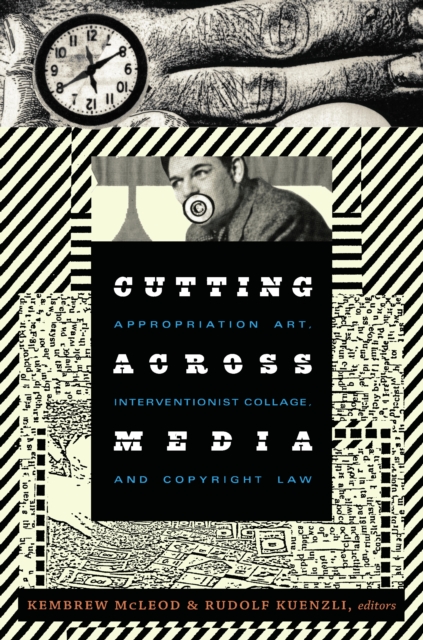 Cutting Across Media : Appropriation Art, Interventionist Collage, and Copyright Law, PDF eBook
