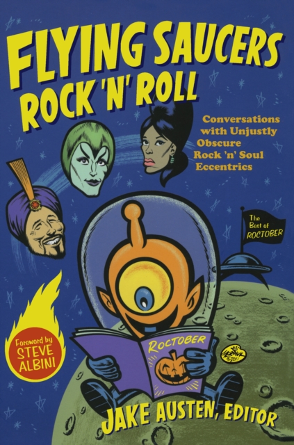 Flying Saucers Rock 'n' Roll : Conversations with Unjustly Obscure Rock 'n' Soul Eccentrics, PDF eBook