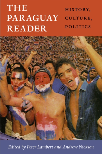 The Paraguay Reader : History, Culture, Politics, PDF eBook